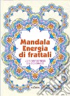 Mandala energia dei frattali. Libri antistress da colorare libro