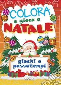Colora e gioca a Natale. Giochi e passatempi