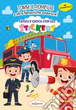 Tommy il pompiere e altre fantastiche avventure! Leggi e gioca con gli stickers. Ediz. illustrata libro