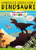 Conosci e gioca con i dinosauri. Leggi e gioca con gli stickers. Ediz. a colori libro