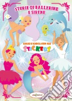 Storie di ballerine e sierene. Leggi e gioca con gli stickers. Ediz. illustrata libro