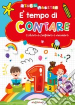 È tempo di colorare. Coloro e imparo i numeri. Dice la maestra libro