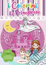 Le principesse. I colorini. Ediz. illustrata libro