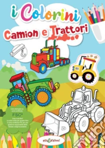 Camion e trattori. I colorini. Ediz. illustrata