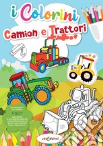 Camion e trattori. I colorini. Ediz. illustrata libro