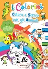 Coloro e scrivo con gli animali. I colorini. Ediz. illustrata libro