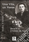 Una vita, un paese. Ricordi di Cristina De Rosa libro