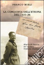 La conquista dell'Etiopia del 1935-36. Diario di Guerra del soldato Umberto Guidarelli libro