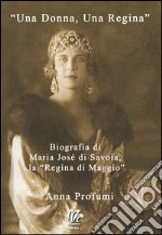 «Una Donna, una regina». Biografia di Maria José di Savoia, la «Regina di Maggio»