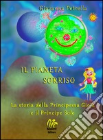 Il pianeta sorriso. La storia della Principessa Gioia e il Principe Solo libro