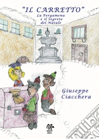 Il carretto. La pergamena e il segreto del Natale libro
