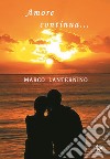 Amore continua... libro di Lanternino Marco