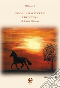 I Perliani. Emozioni a briglie sciolte. Antologia di poesia libro