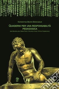 Quaderni per una responsabilità pedagogica. Jean Baudrillard, Derek Parfit, Wojciech Chudy, Witold Gombrowicz libro