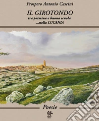 Il girotondo. Tra primina e buona scuola... nella Lucania libro