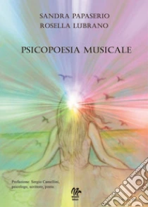 Psicopoesia musicale libro di Lubrano Rosella; Papaserio Sandra
