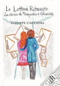 Le lettere ritrovate. La storia di Torquato e Clarissa libro