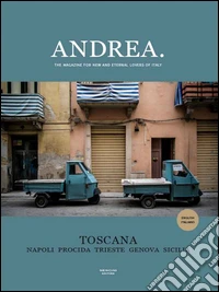 Andrea. The magazine for new and eternal lovers of Italy. Ediz. italiana e inglese. Vol. 1: Toscana. Napoli Procida Trieste Genova Sicilia libro
