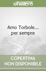 Amo Torbole... per sempre libro