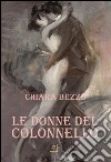 Le donne del colonnello libro di Bezzo Chiara