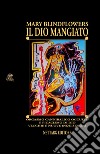 Il Dio mangiato. Orgasmo cannibalico occulto e picacismo di Dio. Vecchie e nuove inquisizioni libro