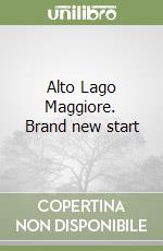 Alto Lago Maggiore. Brand new start libro