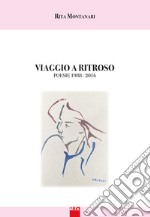 Viaggio di ritorno. Poesie 1988-2016. Nuova ediz. libro