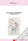 Viaggio di ritorno. Poesie 1988-2016. Nuova ediz. libro