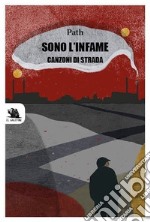 Sono l'infame. Canzoni di strada libro