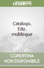 Catalogo. Ediz. multilingue libro