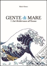 Gente di mare. Vol. 1: Dal Mediterraneo all'Oceano libro