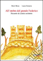 All'ombra del grande Federico. Riccardo Da Lentini architetto libro