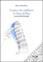 L'uomo che raddrizzò la torre di Pisa