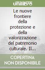 Le nuove frontiere della protezione e della valorizzazione del patrimonio culturale. Il ruolo dell'UNESCO libro
