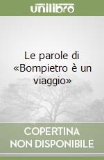 Le parole di «Bompietro è un viaggio»