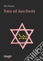 Nata ad Auschwitz libro