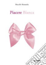 Piacere Bianca libro