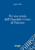 Per una storia dell'Ospedale Civico di Palermo libro