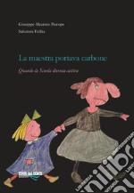 La maestra portava carbone. Quando la scuola diventa cattiva libro