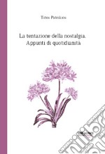 La tentazione della nostalgia. Appunti di quotidianità libro