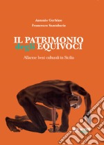 Il patrimonio degli equivoci. Allarme beni culturali in Sicilia libro