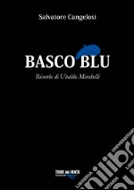 Basco blu. Ricordo di Ubaldo Mirabelli libro