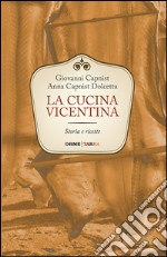 La cucina vicentina. Storia e ricette libro