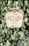 La cucina della terra di Bari. Storia e ricette libro