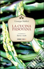 La cucina padovana. Storia e ricette libro