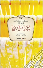 La cucina reggiana. Storia e ricette libro