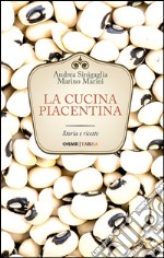 La cucina piacentina. Storia e ricette libro