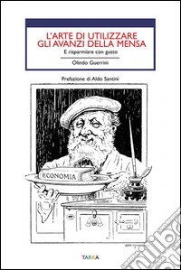L'arte di utilizzare gli avanzi. E risparmiare con gusto