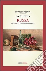 La cucina russa. Tra storia, letteratura e ricette libro