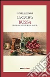 La cucina russa. Tra storia, letteratura e ricette libro